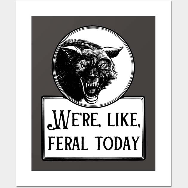 We're, Like, Feral Today Wall Art by yeoldecrimepodcast